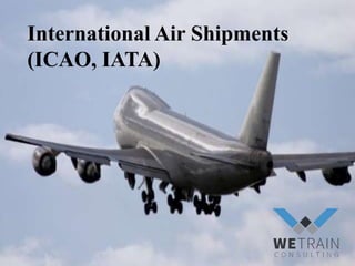 International Air Shipments
(ICAO, IATA)
 