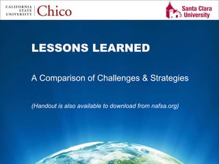 Study Abroad 101:  Planning a Successful Study Abroad Experience LESSONS LEARNED  A Comparison of Challenges & Strategies  (Handout is also available to download from nafsa.org) 