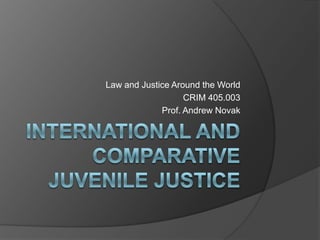 Law and Justice Around the World
CRIM 405.003
Prof. Andrew Novak

 