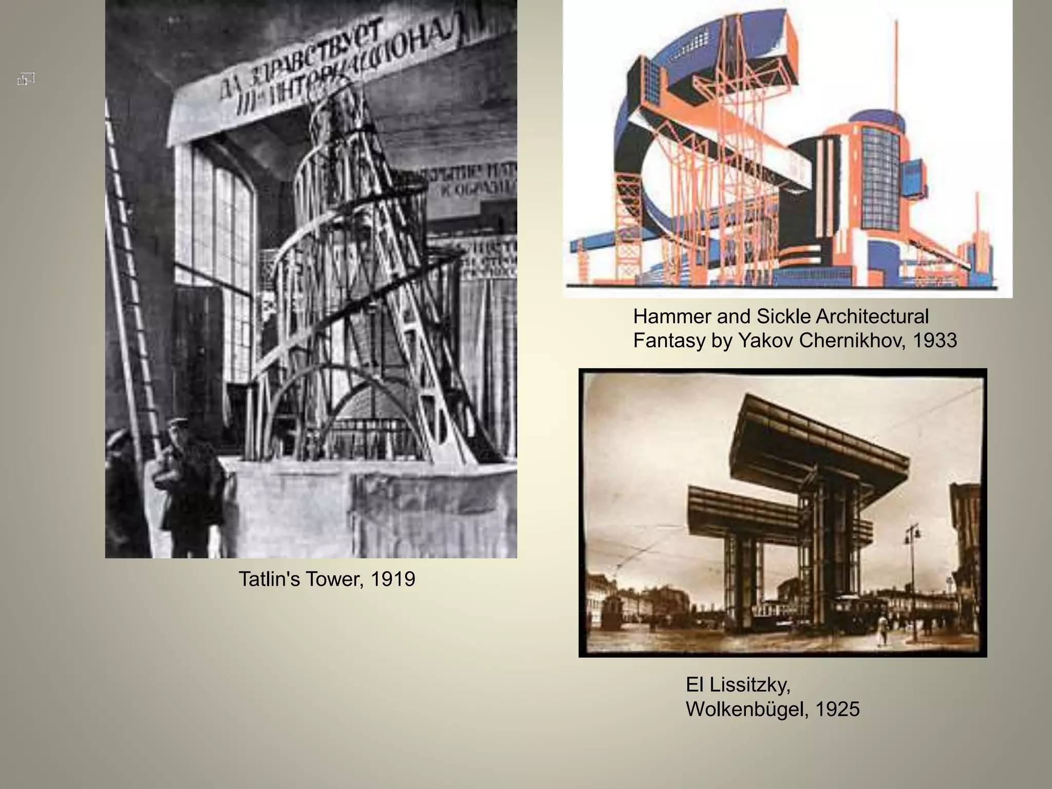 Hammer and Sickle Architectural
Fantasy by Yakov Chernikhov, 1933
Tatlin's Tower, 1919
El Lissitzky,
Wolkenbügel, 1925
 