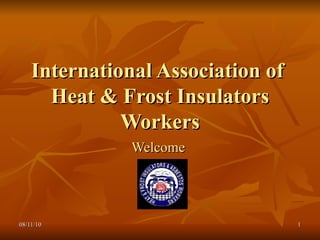 International Association of  Heat & Frost Insulators Workers Welcome   