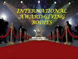 INTERNATIONAL
AWARD-GIVING
BODIES
 