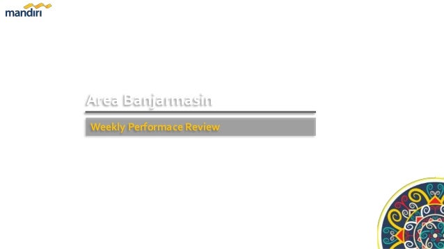 Area Banjarmasin
Banjarmasin, 14 Februari 2022
Weekly Performace Review
 