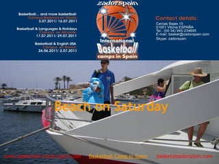 Beach on Saturday
www.basketball-camp-spain.com     Basketball Camp in Spain      basket@zadorspain.com
 