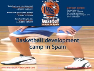 Basketball development
camp in Spain
www.basketball-camp-spain.com     Basketball Camp in Spain      basket@zadorspain.com
 