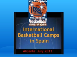International
Basketball Camps 
in Spain
Alicante July 2011
 