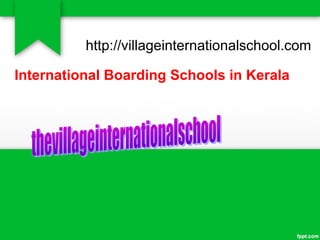 http://villageinternationalschool.com

International Boarding Schools in Kerala
 