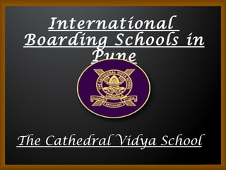 International
Boarding Schools in
Pune
The Cathedral Vidya School
 