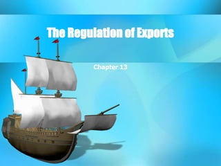 The Regulation of Exports Chapter 13 