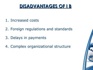 DDIISSAADDVVAANNTTAAGGEESS OOFF II BB 
1. Increased costs 
2. Foreign regulations and standards 
3. Delays in payments 
4. Complex organizational structure 
 