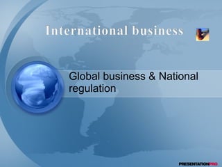 Global business & National regulation 