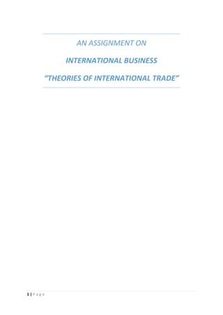 AN ASSIGNMENT ON
INTERNATIONAL BUSINESS
“THEORIES OF INTERNATIONAL TRADE”

1|Page

 