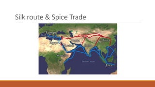 Silk route & Spice Trade
 