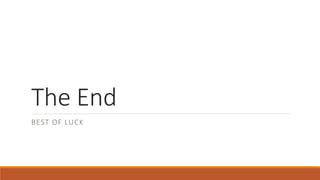 The End
BEST OF LUCK
 