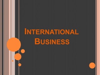 INTERNATIONAL
BUSINESS
 
