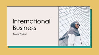 International
Business
Sapna Thukral
 