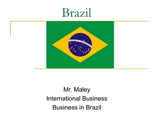 Brazil  Mr. Maley International Business Business in Brazil 