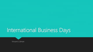International Business Days
Vincent Colman
 