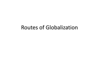 Routes of Globalization
 
