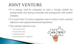 • It is strategy used by companies to enter a foreign markets by
joining hands and sharing ownership and management with a...