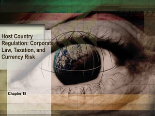 Host Country Regulation: Corporate Law, Taxation, and Currency Risk Chapter 18 