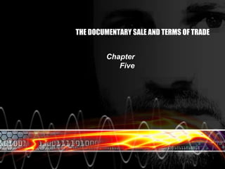 THE DOCUMENTARY SALE AND TERMS OF TRADE Chapter Five 