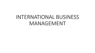 INTERNATIONAL BUSINESS
MANAGEMENT
 