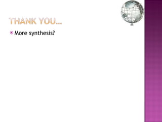 More synthesis?  