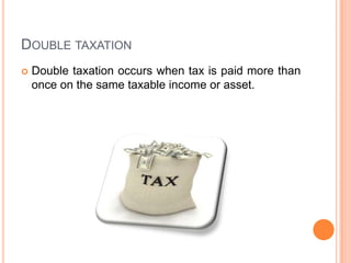 DOUBLE TAXATION


Double taxation occurs when tax is paid more than
once on the same taxable income or asset.

 