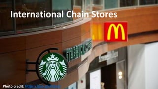International Chain Stores
Photo credit: https://goo.gl/ihQvZz
 