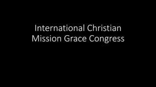 International Christian
Mission Grace Congress
 