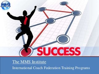 International Coach Federation Training Programs
The MMS Institute
 