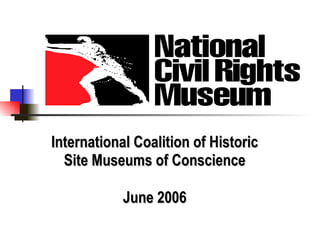 International Coalition of Historic Site Museums of Conscience June 2006 