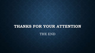 THANKS FOR YOUR ATTENTION
THE END
 