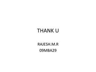 THANK U RAJESH.M.R 09MBA29 