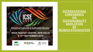 INTERNATIONAL
CONFERENCE
ON
SUSTAINABILITY
EDUCATION
BY
MOBIUS FOUNDATION
 
