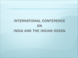 INTERNATIONAL CONFERENCE
ON
INDIA AND THE INDIAN OCEAN
 