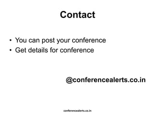 Contact
• You can post your conference
• Get details for conference
@conferencealerts.co.in
conferencealerts.co.in
 