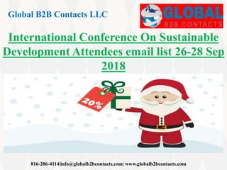 Global B2B Contacts LLC
816-286-4114|info@globalb2bcontacts.com| www.globalb2bcontacts.com
International Conference On Sustainable
Development Attendees email list 26-28 Sep
2018
 