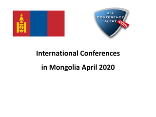 International Conferences
in Mongolia April 2020
 