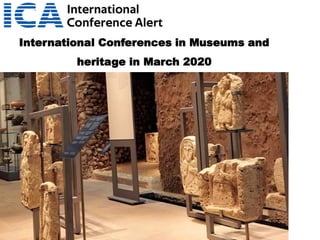 International Conferences in Museums and
heritage in March 2020
 