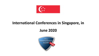 International Conferences in Singapore, in
June 2020
 