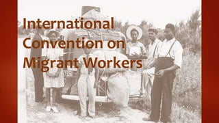 International
Convention on
Migrant Workers
 
