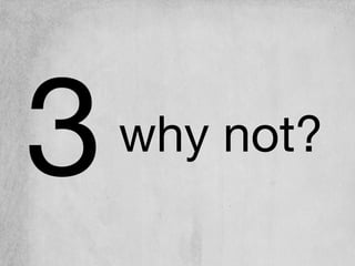 why not?3
 