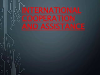 INTERNATIONAL
COOPERATION
AND ASSISTANCE
 