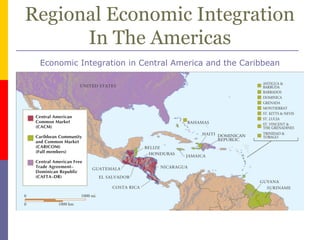 Regional Economic Integration
In The Americas
Economic Integration in Central America and the Caribbean
 