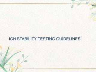 ICH STABILITY TESTING GUIDELINES
 