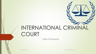 INTERNATIONAL CRIMINAL 
COURT 
Rules of Procedure 
Abdirizak Hagi ICC Rules of Procedure 
 