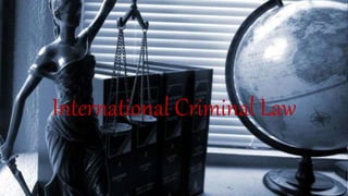 International Criminal Law
 