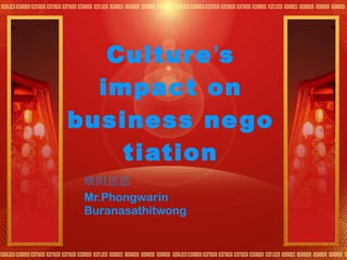 Culture ’ s impact on business negotiation 欧阳思思 Mr.Phongwarin  Buranasathitwong 